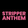 STRIPPER ANTHEM (Explicit)