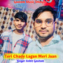 Teri Chade Lagan Meri Jaan