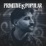 Primitive Is Popular