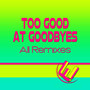 Too Good at Goodbyes (All Remixes)