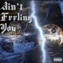 Ain't Feeling You (Explicit)