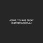 Jesus, You Are Great