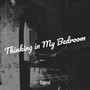 Thinking in My Bedroom (Explicit)