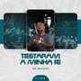 Testaram a Minha Fé