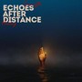 ECHOES AFTER DISTANCE