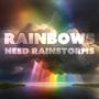 Rainbows Need Rainstorms