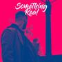 Something Real (Explicit)