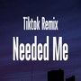 Needed Me Tik Tok Remix