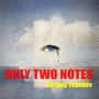 Only Two Notes