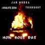 How Bout Dat (feat. Absolute Zero & Trikkdout) [Explicit]