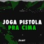 JOGA PISTOLA PRA CIMA (Explicit)