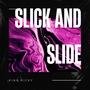 Slick and Slide (Explicit)