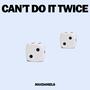 Can't Do It Twice (Explicit)