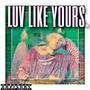 luv like yours. (Explicit)