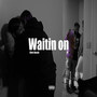 Waitin On (Explicit)