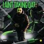 Aint Taking Dat (feat. Mgm Murda) [Explicit]