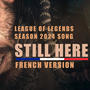 (League of Legends) Still Here | French Vers. (feat. Vulkain)