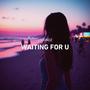 Waiting For U