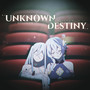 Unknown Destiny - Epilogue -