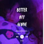 Better Off Alone