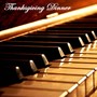 Thanksgiving Dinner Music: Piano Music for Thanksgiving Day, Dinner Party Music and Instrumental Background Music for Thanksgiving