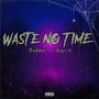 Waste No Time (feat. Aayon) [Explicit]