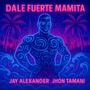 Dale Fuerte Mamita (feat. Jhon Tamani)