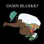 Damn BLAXKK!! (Explicit)