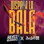 DISPARA LA BALA (feat. DJ Luis Fuentes)