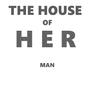 THE HOUSE OF HER MAN