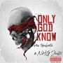 Only God Know (feat. NHG Joshti) [Explicit]