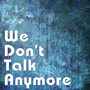 We Don't Talk Anymore