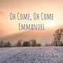 O Come, O Come Emmanuel