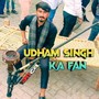 Udham Singh Ka Fan