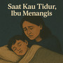 Saat Kau Tidur, Ibu Menangis