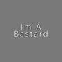 I'm a Bastard (Explicit)