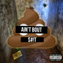 Ain't Bout **** (Explicit)