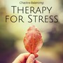 Therapy for Stress: Chackra Balancing, Relaxation, Soothing Music, Meditation, Tracks of Calm Music, Zen Garden