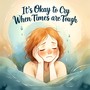 It's Okay To Cry When Times Are Tough