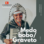 Medo Bobo/Graveto