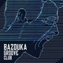 Bazouka Groove Club (Explicit)