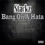 Bang On A Hata (Explicit)