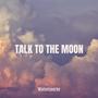 Talk to the Moon