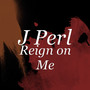 Reign on Me