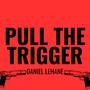 PULL THE TRIGGER