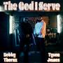 The God I Serve (feat. Bobby Thornz)