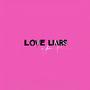 Love is for Liars (Explicit)