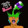 Toxic and Sweet (Explicit)