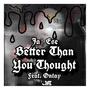 Better Than You Thought (feat. Ontay) (Explicit)