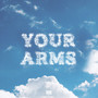 Your Arms